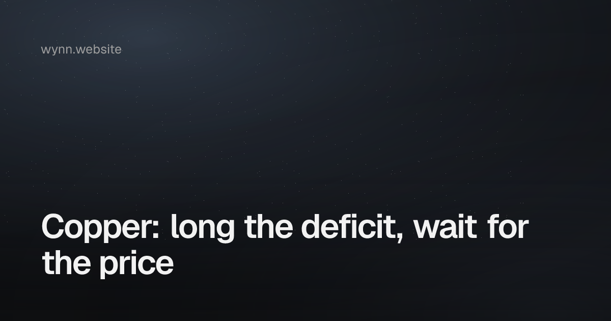 Copper: long the deficit, wait for the price